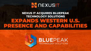 Nexus IT acquires BluePeak Technology Solutions | Nexus IT